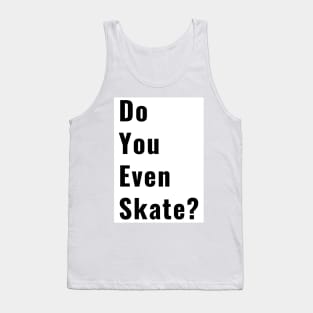 Funny Do You Even Skate Skater Skateboard Ice Skating Roller SkateLife Gifts Tank Top